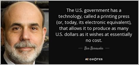 Ben Bernanke quote: The U.S. government has a technology, called a ...