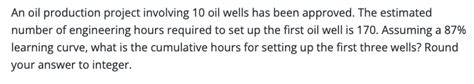 Solved An oil production project involving 10 oil wells has | Chegg.com