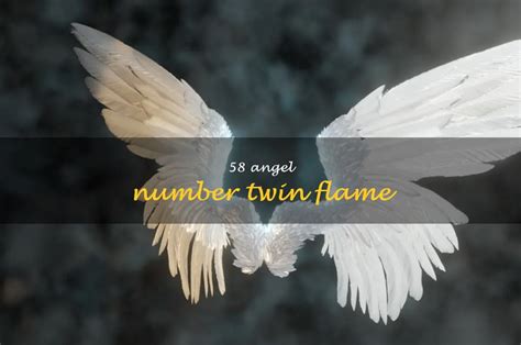 Uncovering The Mystery Behind The Meaning Of 58 Angel Number And Twin Flame Connections | ShunSpirit