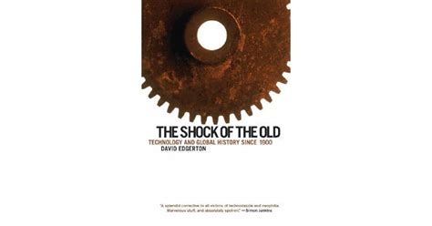 The Shock of the Old: Technology and Global History Since 1900 by David Edgerton — Reviews ...