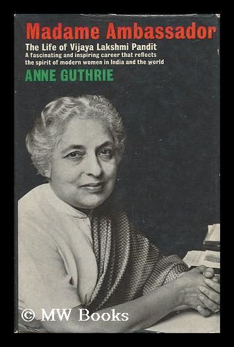 Madame Ambassador : the Life of Vijaya Lakshmi Pandit by Guthrie, Anne ...