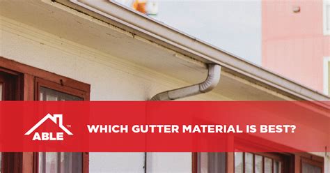 Which Gutter Material Is Best? - Able Roofing