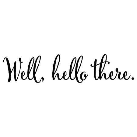 Well Hello There Wall Quotes™ Decal | WallQuotes.com