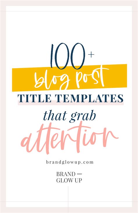 100+ Blog Post Title Templates That Grab Attention • Brand Glow Up