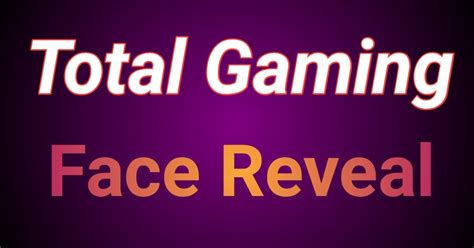 Total Gaming Reveal Face Total Gaming Ajjubhai