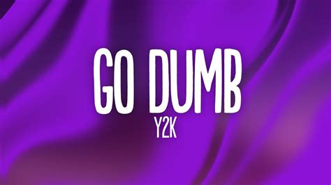 Y2K - Go Dumb (Lyrics) ft. blackbear, The Kid Laroi & Bankrol Hayden - YouTube