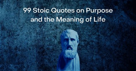 99 Stoic Quotes on Purpose and the Meaning of Life