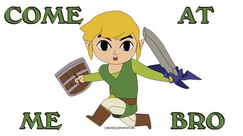 Come At Me Bro by Linkage92 on DeviantArt