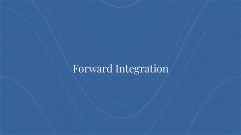 Forward Integration