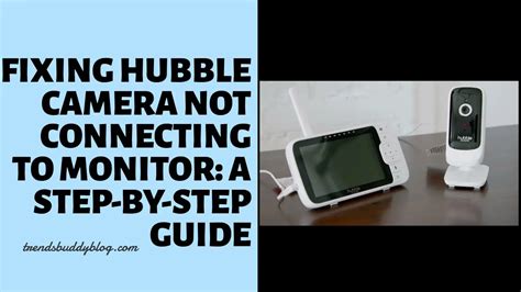 Fixing Hubble camera not connecting to monitor: A Step-by-Step Guide - trendsbuddyblog