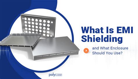 What Is EMI Shielding And What Enclosure Should You Use?, 48% OFF