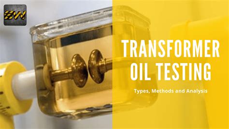 Transformer Oil Testing: Types, Methods and Analysis of Insulating Oil