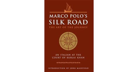 Marco Polo's Silk Road: The Art of the Journey - An Italian at the Court of Kublai Khan by Marco ...