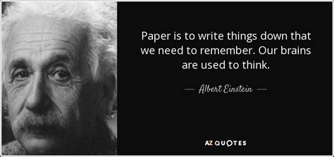 Albert Einstein quote: Paper is to write things down that we need to...