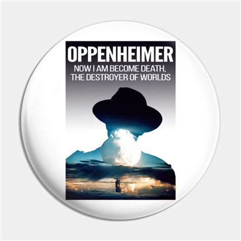 Oppenheimer - Atomic bomb quote - Oppenheimer Atomic Bomb Quote - Pin | TeePublic