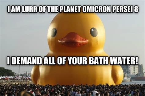 The only thing that I could think of when I saw the giant rubber duck picture - Meme Guy