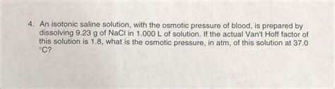 Solved 4. An isotonic saline solution, with the osmotic | Chegg.com