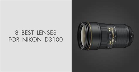 8 Best Lenses for Nikon D3100 in 2025