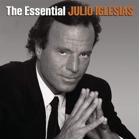 The Essential Julio Iglesias, Julio Iglesias - Qobuz