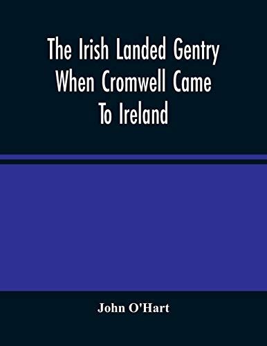 The Irish Landed Gentry When Cromwell Came To Ireland - O'Hart, John: 9789354482786 - IberLibro