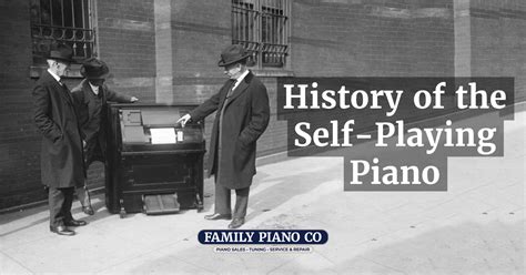 History of the Self Playing Piano | Family Piano Co