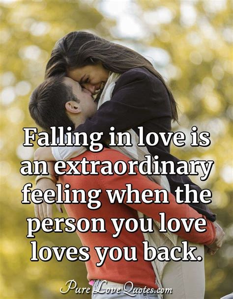 Falling in love is an extraordinary feeling when the person you love loves you ... | PureLoveQuotes