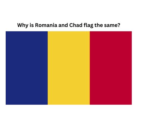 Why is Romania and Chad flag the same? (Quick Answer) - Live Learn Venture