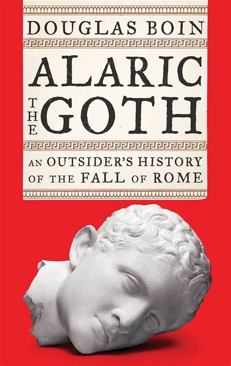 Alaric the Goth: An Outsider's History of the Fall of Rome by Douglas Boin | Goodreads