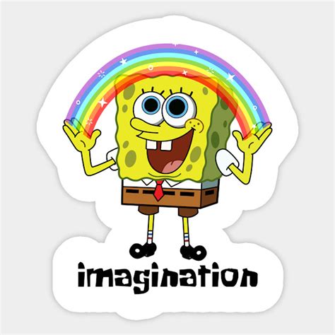 Imagination spongebob squarepants meme - Spongebob Squarepants Meme - Sticker | TeePublic