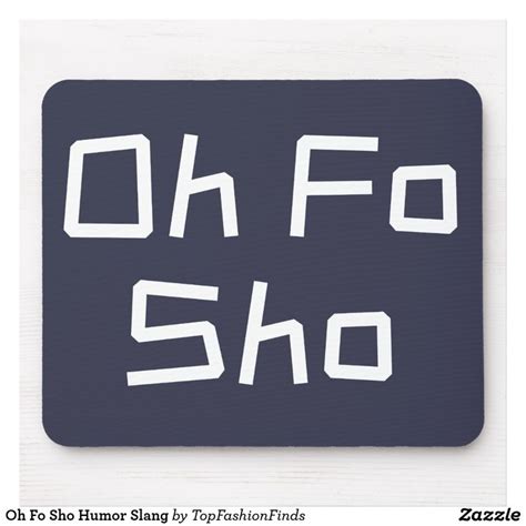 Oh Fo Sho Humor Slang Mouse Pad | Zazzle.com | Mouse pad, Custom mouse ...