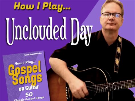 How I Play “Unclouded Day” on guitar – with chords and lyrics - How I Play Gospel Songs on Guitar