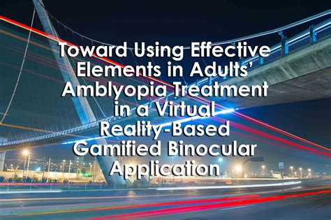 Toward Using Effective Elements in Adults’ Amblyopia Treatment in a Virtual Reality-Based ...