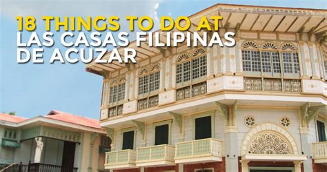 18 Things To Do at LAS CASAS FILIPINAS DE ACUZAR, Bataan - Philippine Beach Guide