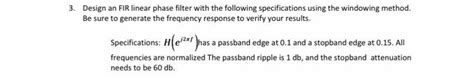 Solved 3. Design an FIR linear phase filter with the | Chegg.com