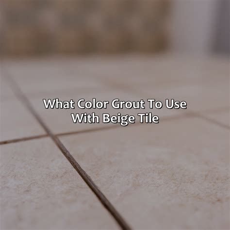 What Color Grout To Use With Beige Tile - colorscombo.com