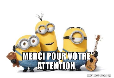 merci pour votre attention - Minions Meme Generator