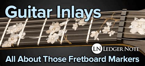 Guitar Inlays - All About Those Fretboard Markers | LedgerNote