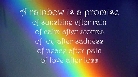 A Rainbow is a promise of sunshine after rain, of calm after storms, of ...