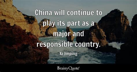 Xi Jinping - China will continue to play its part as a...