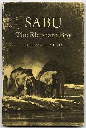 Sabu the Elephant Boy by FLAHERTY, Frances: Fine Hardcover (1937 ...