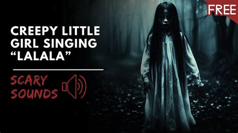 Creepy Little Girl Singing "Lalala" | Scary Horror Voice (HD) (FREE) - YouTube