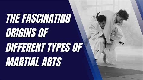 The Fascinating Origins of Different Types of Martial Arts