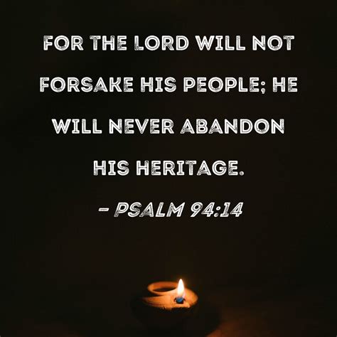 Psalm 94:14 For the LORD will not forsake His people; He will never ...