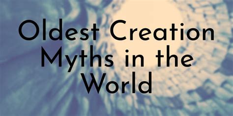 7 Oldest Creation Myths in the World - Oldest.org