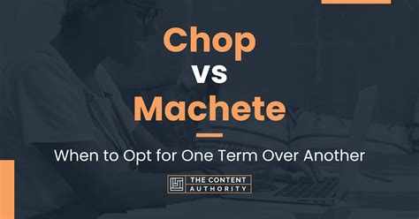 Chop vs Machete: When to Opt for One Term Over Another