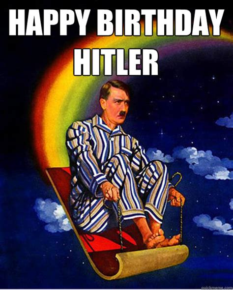 Happy Birthday Hitler - Misc - quickmeme