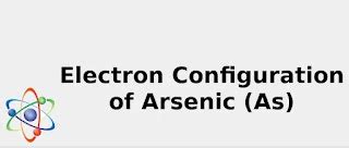 Electron Configuration of Arsenic (As) [Complete, Abbreviated, Uses ... 2022