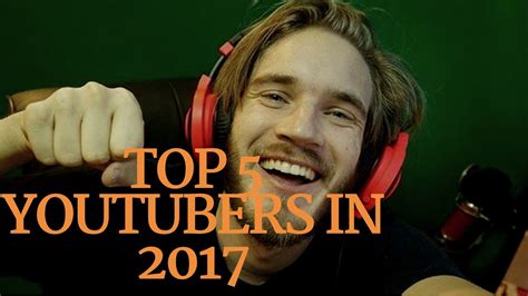 Top 5 Worlds biggest Youtubers IN 2017 - YouTube