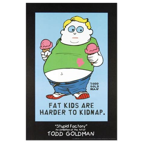 Todd Goldman "Fat Kids Are Harder to Kidnap" 24x36 Fine Art Litho ...