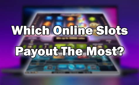 Which Online Slots Payout The Most? - King Casino